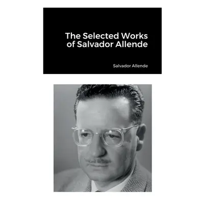 "The Selected Works of Salvador Allende" - "" ("Allende Salvador")(Paperback)