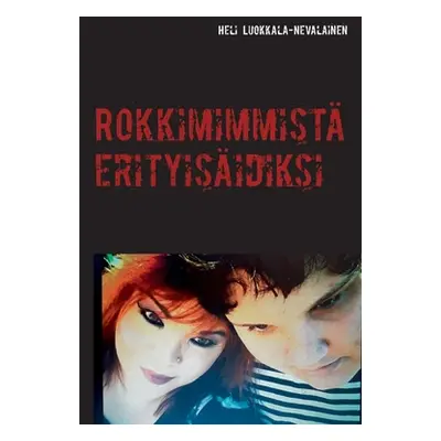 "Rokkimimmist erityisidiksi" - "" ("Luokkala-Nevalainen Heli")(Paperback)