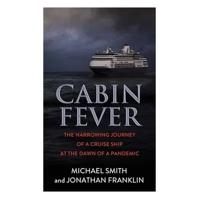 "Cabin Fever: The Harrowing Journey of a Cruise Ship at the Dawn of a Pandemic" - "" ("Smith Mic