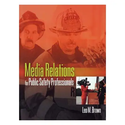 "Media Relations for Public Safety Professionals" - "" ("Brown Leo")(Paperback)