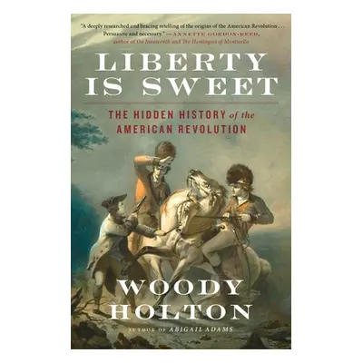 "Liberty Is Sweet: The Hidden History of the American Revolution" - "" ("Holton Woody")(Paperbac