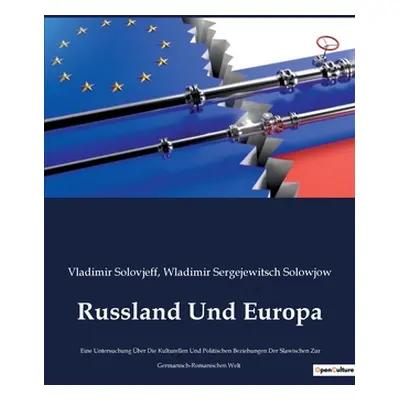 "Russland Und Europa: Eine Untersuchung ber Die Kulturellen Und Politischen Beziehungen Der Slaw