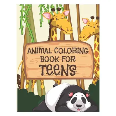 "Animal Coloring Book For Teens: All Teenagers Will Love This Beautiful Gift" - "" ("Merriam C. 