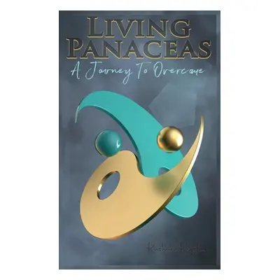 "Living Panacea - A Journey To Overcome" - "" ("Krystian Kashan")(Paperback)