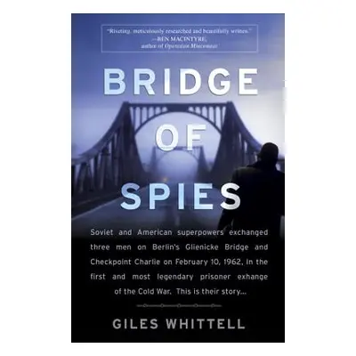 "Bridge of Spies: A True Story of the Cold War" - "" ("Whittell Giles")(Paperback)