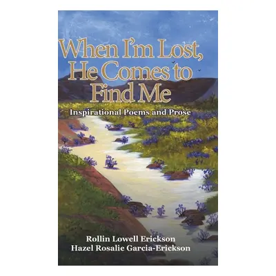 "When I'm Lost, He Comes to Find Me: Inspirational Poems and Prose" - "" ("Erickson Rollin Lowel