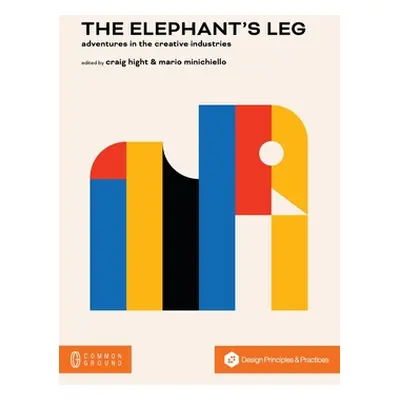 "The Elephant's Leg: Adventures in the Creative Industries" - "" ("Hight Craig")(Paperback)