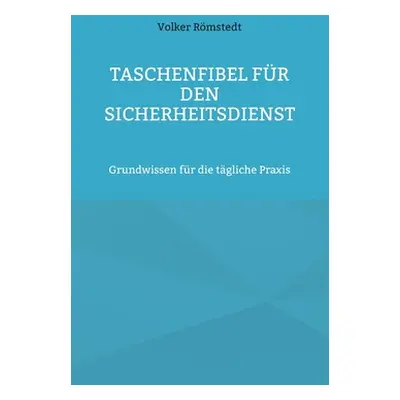 "Taschenfibel fr den Sicherheitsdienst: Grundwissen fr die tgliche Praxis" - "" ("Rmstedt Volker