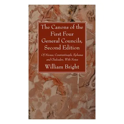 "The Canons of the First Four General Councils, Second Edition" - "" ("Bright William")(Pevná va