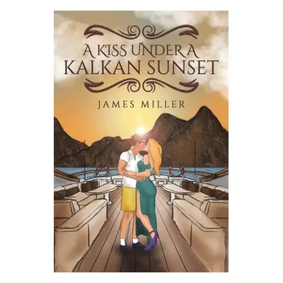 "A Kiss Under A Kalkan Sunset" - "" ("Miller James")(Paperback)