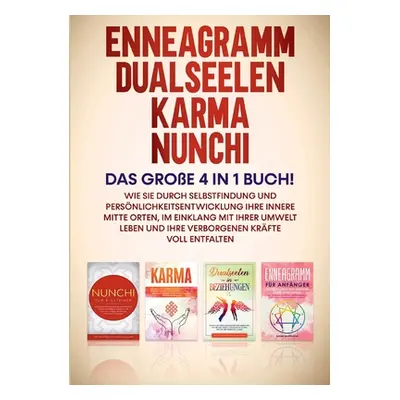 "Enneagramm Dualseelen Karma Nunchi: Das groe 4 in 1 Buch!: Wie Sie durch Selbstfindung und Pers