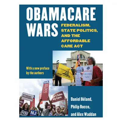 "Obamacare Wars: Federalism, State Politics, and the Affordable Care ACT" - "" ("Bland Daniel")(