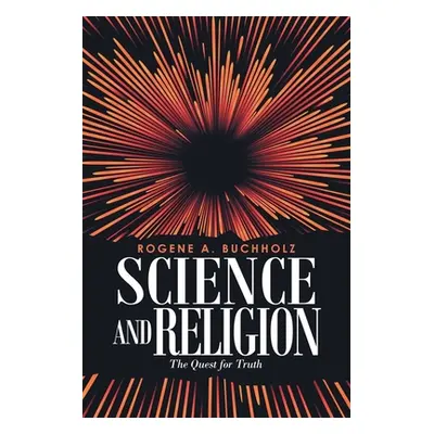 "Science and Religion: The Quest for Truth" - "" ("Buchholz Rogene a.")(Paperback)