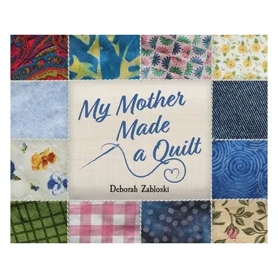 "My Mother Made a Quilt" - "" ("Zabloski Deborah")(Pevná vazba)