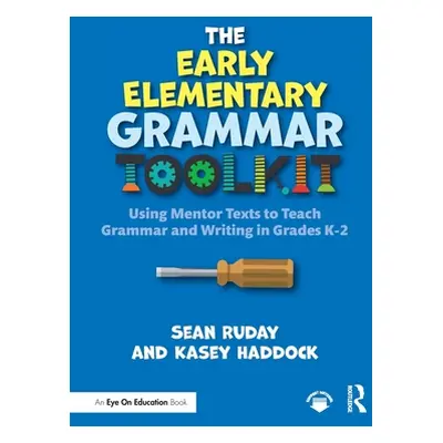 "The Early Elementary Grammar Toolkit: Using Mentor Texts to Teach Grammar and Writing in Grades