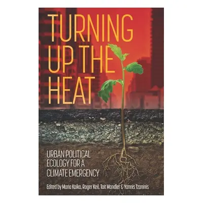 "Turning up the heat: Urban political ecology for a climate emergency" - "" ("Kaika Maria")(Pape