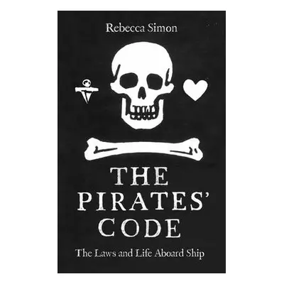 "The Pirates' Code: Laws and Life Aboard Ship" - "" ("Simon Rebecca")(Pevná vazba)