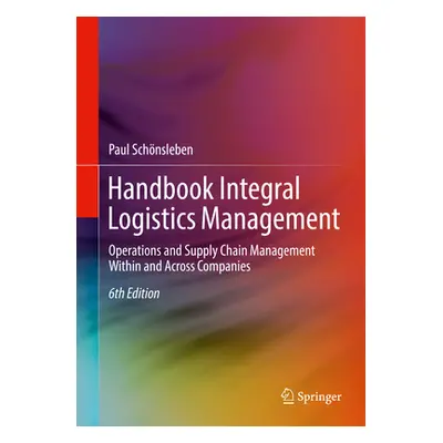 "Handbook Integral Logistics Management: Operations and Supply Chain Management Within and Acros