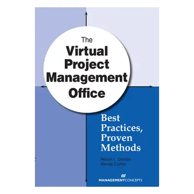 "The Virtual Project Management Office: Best Practices, Proven Methods" - "" ("Gordon Robert L."