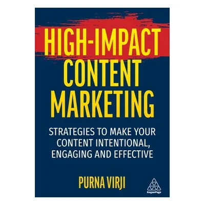 "High-Impact Content Marketing: Strategies to Make Your Content Intentional, Engaging and Effect