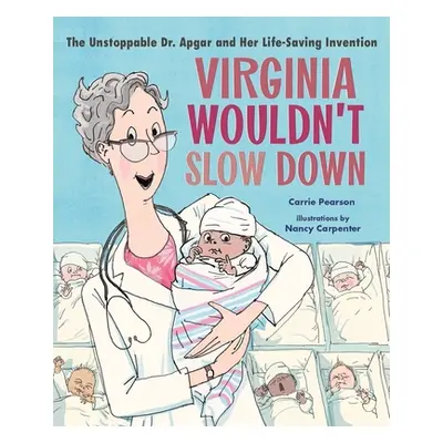 "Virginia Wouldn't Slow Down!: The Unstoppable Dr. Apgar and Her Life-Saving Invention" - "" ("P