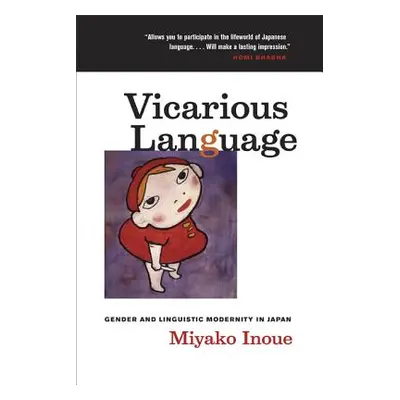 "Vicarious Language: Gender and Linguistic Modernity in Japan Volume 11" - "" ("Inoue Miyako")(P