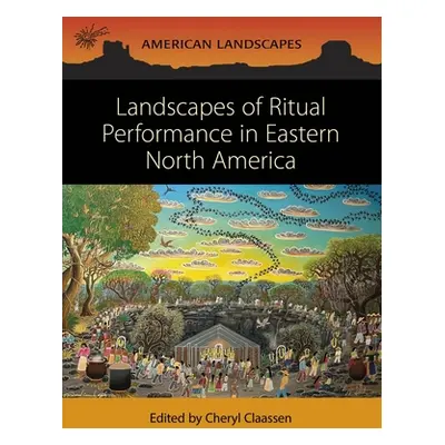 "Landscapes of Ritual Performance in Eastern North America" - "" ("Claassen Cheryl")(Paperback)