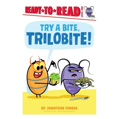 "Try a Bite, Trilobite!: Ready-To-Read Level 1" - "" ("Fenske Jonathan")(Pevná vazba)