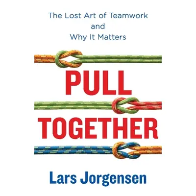 "Pull Together: The Lost Art of Teamwork and Why It Matters" - "" ("Jorgensen Lars")(Paperback)