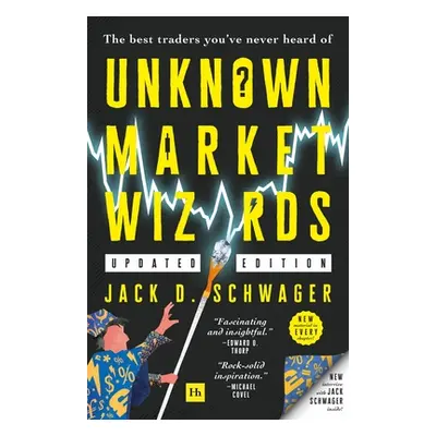 "Unknown Market Wizards: The Best Traders You've Never Heard of" - "" ("Schwager Jack D.")(Paper