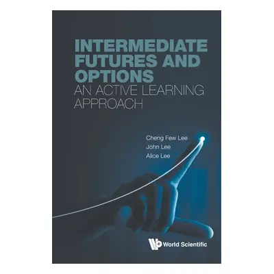 "Intermediate Futures and Options: An Active Learning Approach" - "" ("Lee Cheng Few")(Paperback