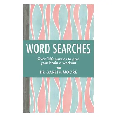 "Word Searches: Over 150 Puzzles to Give Your Brain a Workout" - "" ("Moore Gareth")(Paperback)