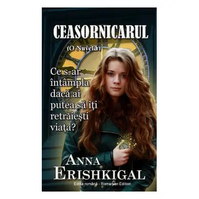 "Ceasornicarul: O Nuvelă (Ediția romnă) (Romanian Edition)" - "" ("Erishkigal Anna")(Paperback)