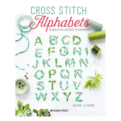 "Cross Stitch Alphabets: 14 Beautiful Designs Inspired by the Natural World" - "" ("Le Berre Hln