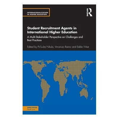 "Student Recruitment Agents in International Higher Education: A Multi-Stakeholder Perspective o