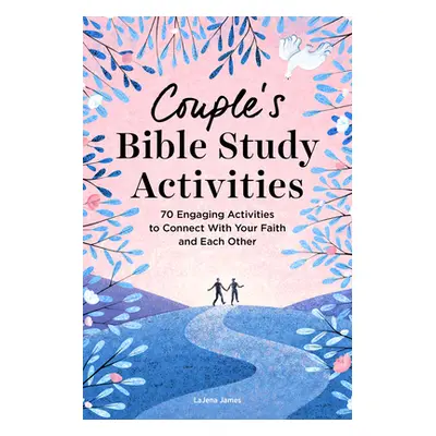 "Couple's Bible Study Activities: 70 Engaging Activities to Connect with Your Faith and Each Oth