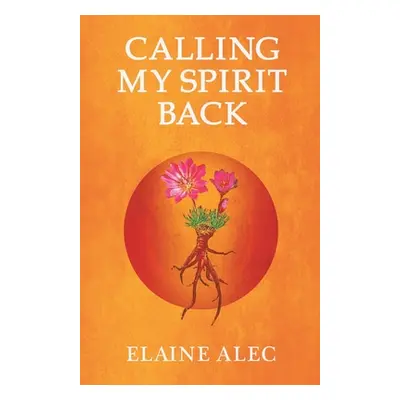 "Calling My Spirit Back" - "" ("Alec Elaine")(Paperback)