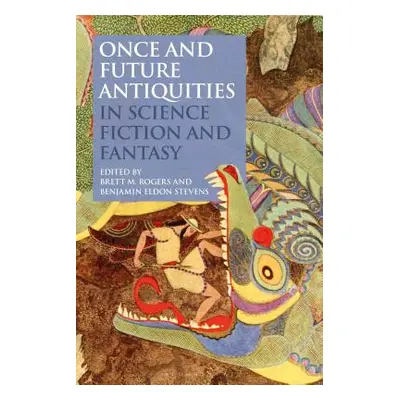 "Once and Future Antiquities in Science Fiction and Fantasy" - "" ("Rogers Brett M.")(Paperback)