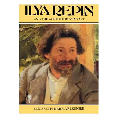 "Ilya Repin and the World of Russian Art" - "" ("Valkenier Elizabeth")(Paperback)