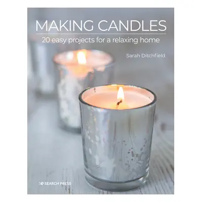 "Making Candles: 20 Easy Projects for a Relaxing Home" - "" ("Ditchfield Sarah")(Paperback)