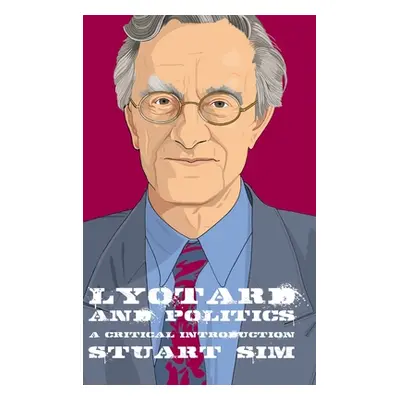 "Lyotard and Politics: A Critical Introduction" - "" ("Sim Stuart")(Pevná vazba)