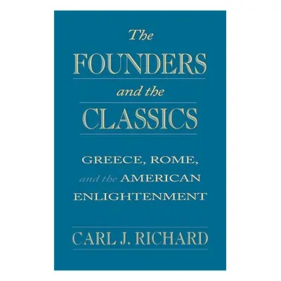 "The Founders and the Classics: Greece, Rome, and the American Enlightenment" - "" ("Richard Car