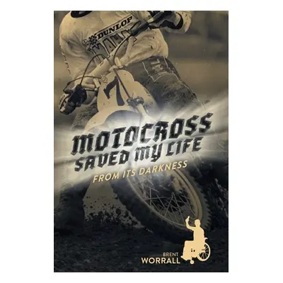 "Motocross Saved My Life: From Its Darkness" - "" ("Worrall Brent")(Paperback)