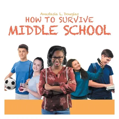 "How to Survive Middle School" - "" ("Douglas Anastasia L.")(Paperback)