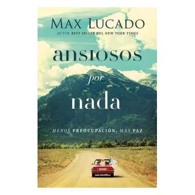 "Ansiosos Por NADA: Menos Preocupacin, Ms Paz" - "" ("Lucado Max")(Paperback)