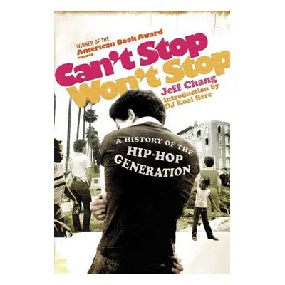 "Can't Stop Won't Stop: A History of the Hip-Hop Generation" - "" ("Chang Jeff")(Paperback)