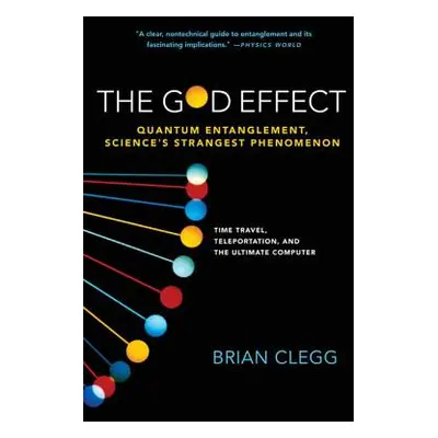 "The God Effect: Quantum Entanglement, Science's Strangest Phenomenon" - "" ("Clegg Brian")(Pape