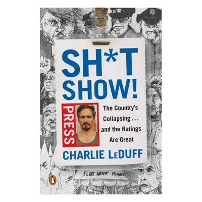 "Sh*tshow!: The Country's Collapsing . . . and the Ratings Are Great" - "" ("Leduff Charlie")(Pa