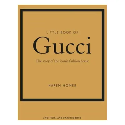 "Little Book of Gucci: The Story of the Iconic Fashion House" - "" ("Homer Karen")(Pevná vazba)