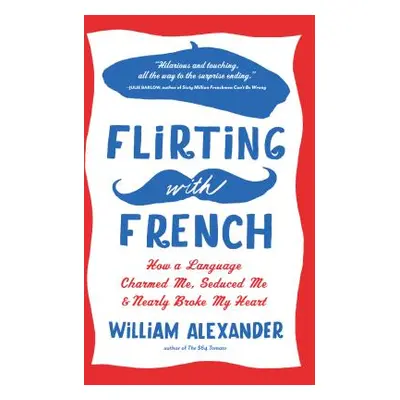 "Flirting with French: How a Language Charmed Me, Seduced Me, and Nearly Broke My Heart" - "" ("